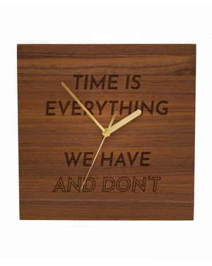  Time is everything we have and don't |  this is not a card game. 