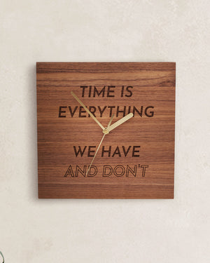  Time is everything we have and don't |  this is not a card game. 
